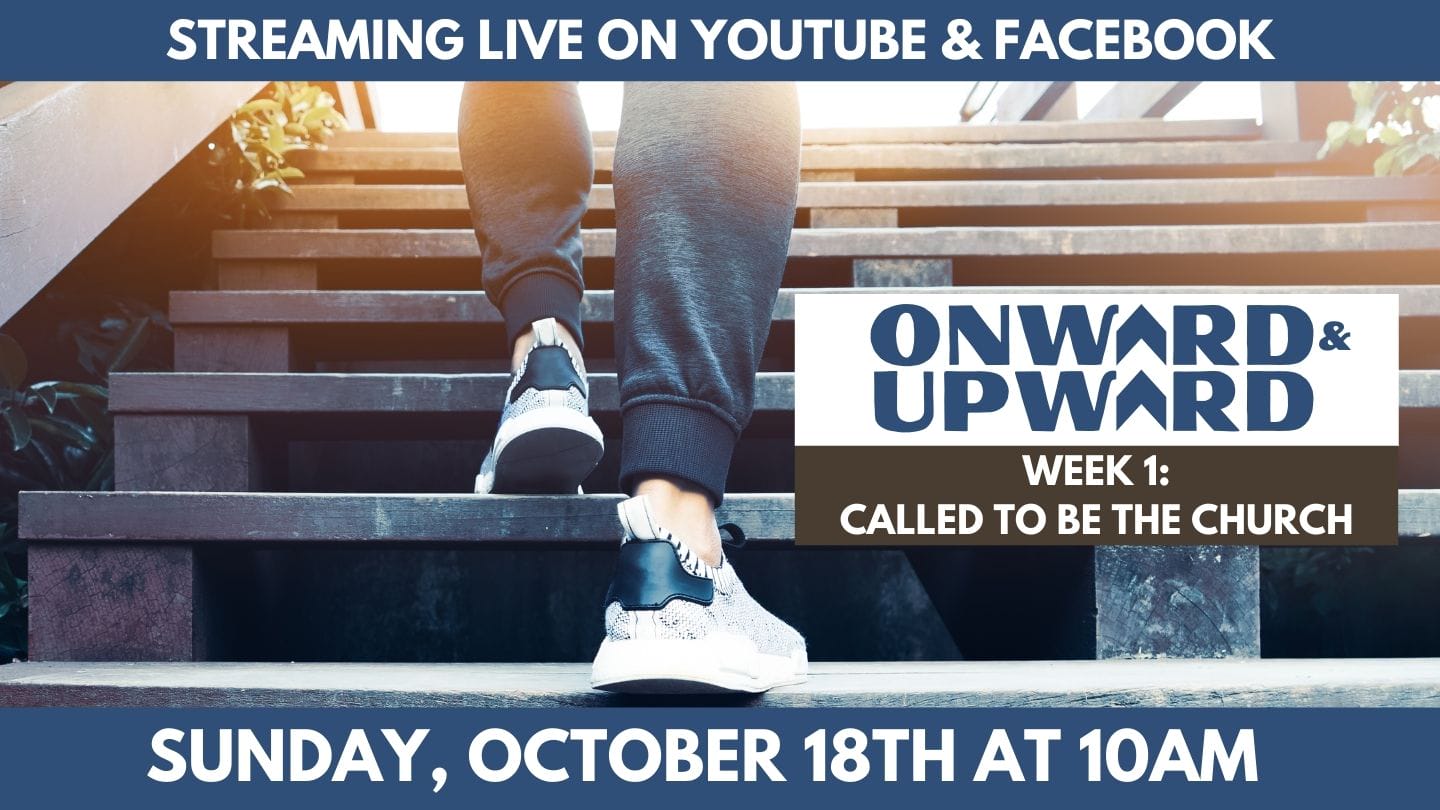 Onward and Upward! Week 1: Called To Be The Church, Sunday, October 18, 2020