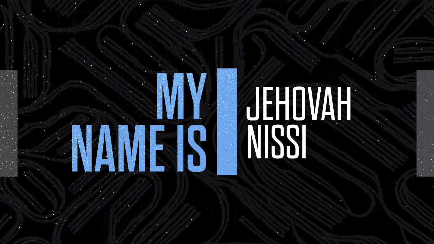 My Name is Jehovah Nissi: The Lord is my Banner