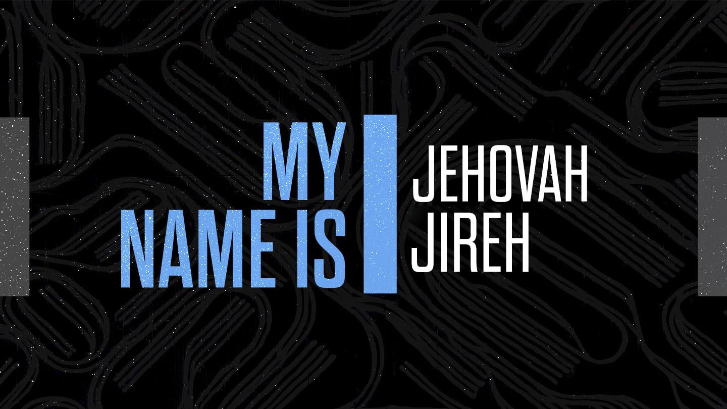 My Name is Jehovah Jireh: The Lord meets my Needs