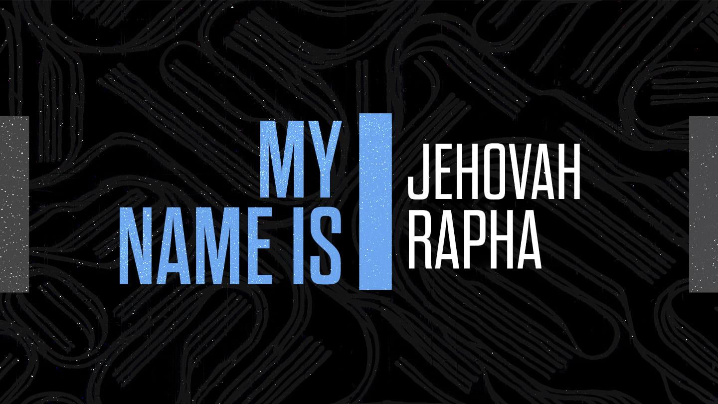 My Name is Jehovah Rapha: The Lord is my Healer