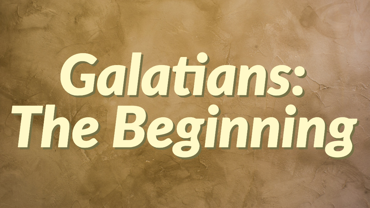Galatians: The Beginning