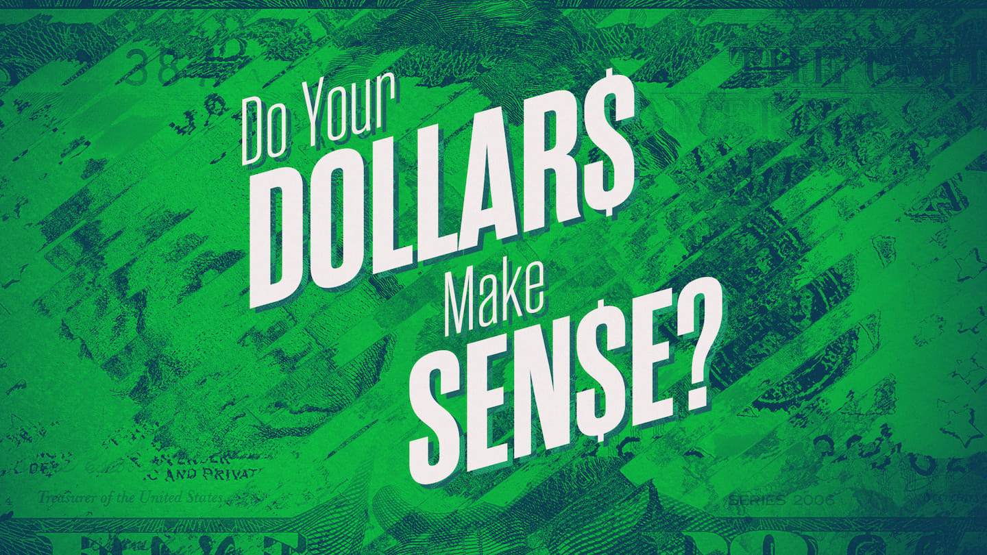 Do Your Dollars Make Sense? Part 3 - God’s Purpose for Money