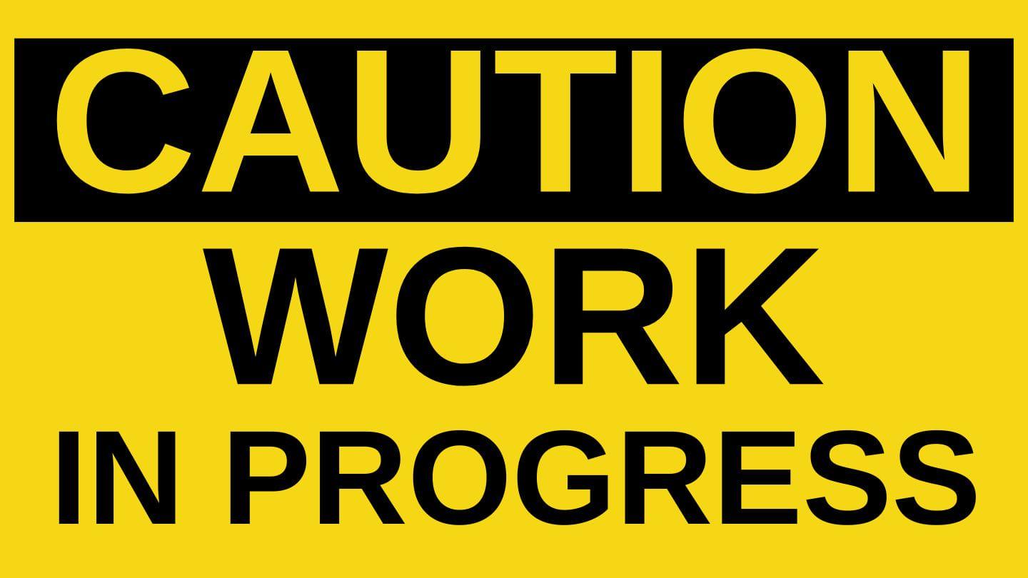 Caution, Work in Progress - Philippians 1:6, 9-11