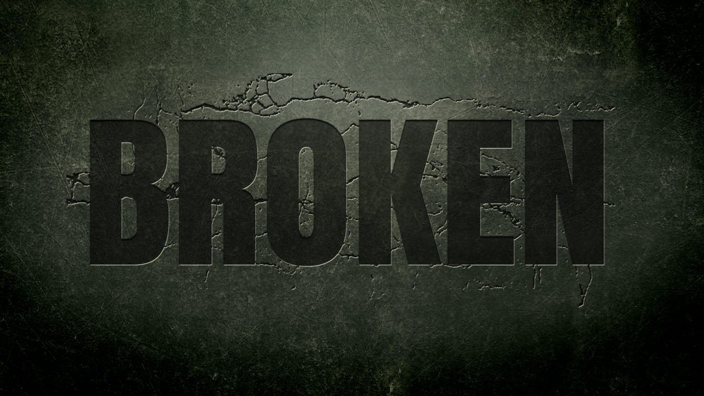 Broken:  What Breaks Your Heart?