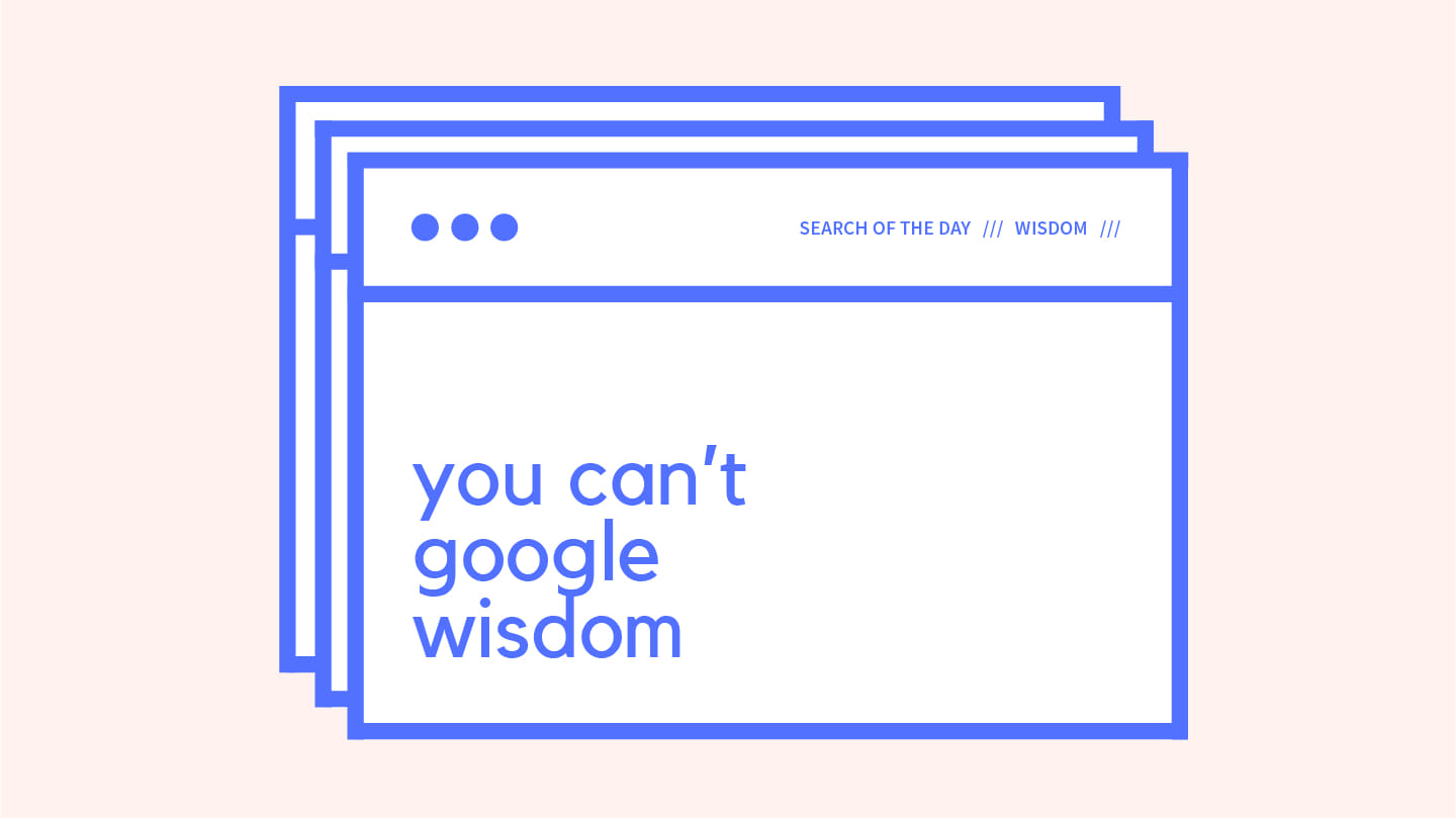 You Can't Google Wisdom