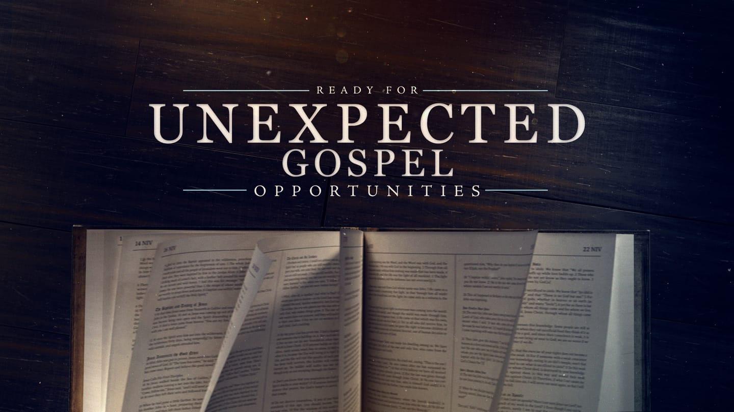 Ready for Unexpected Gospel Opportunities