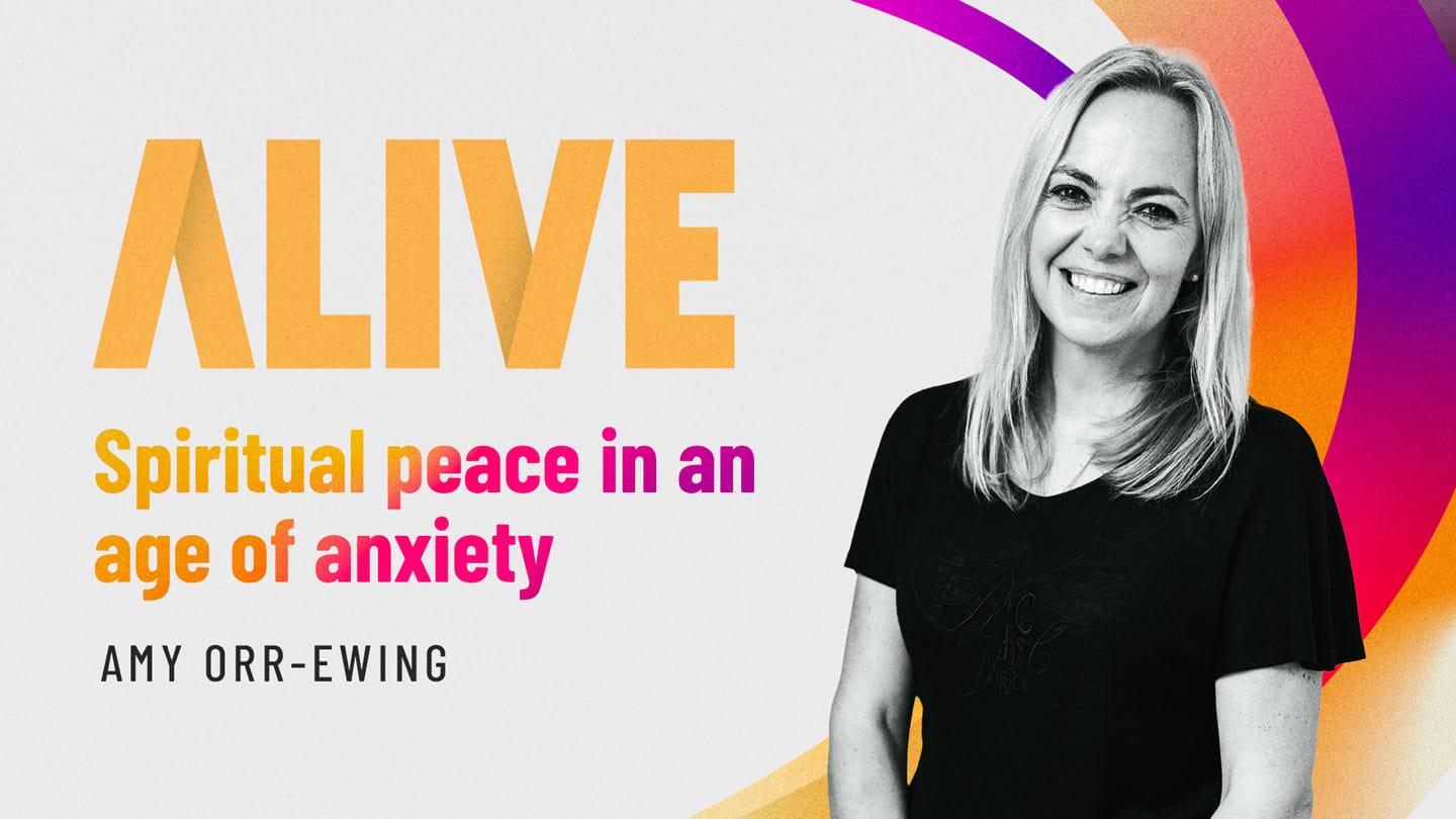 ALIVE – Spiritual Peace in an age of Anxiety