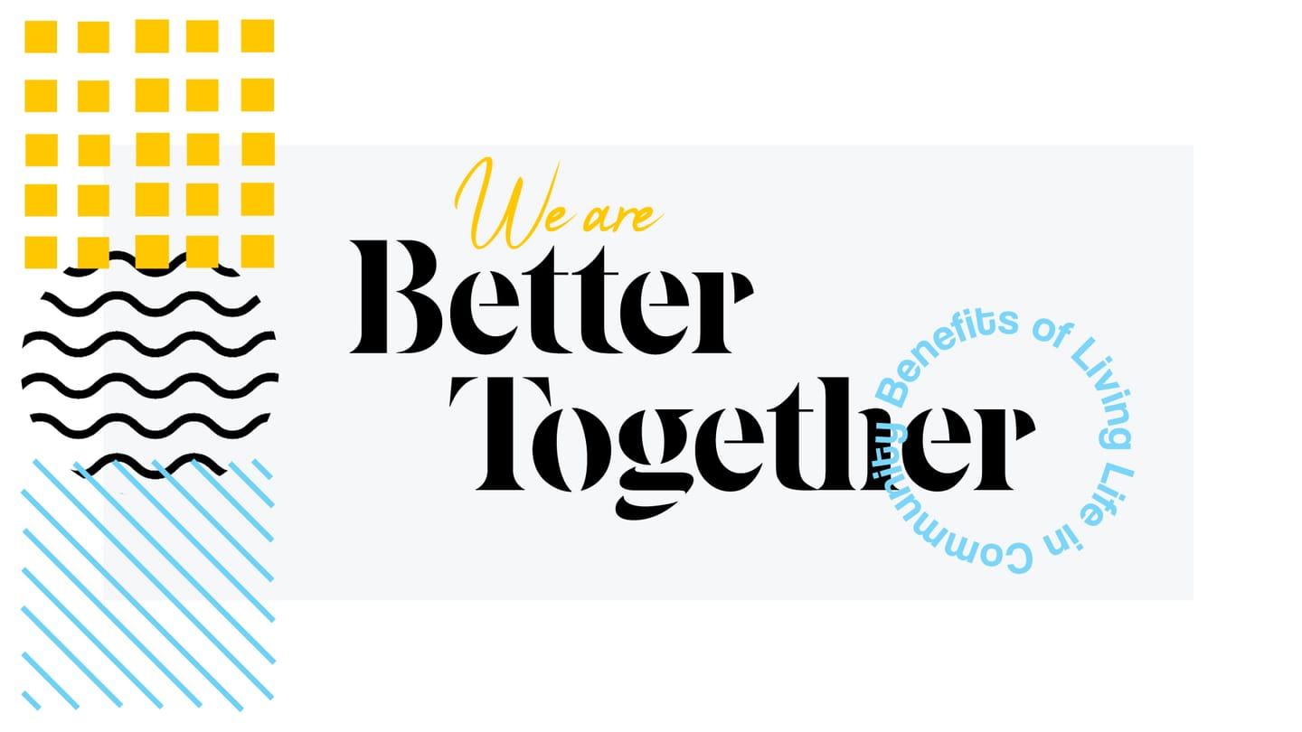 We Are Better Together: Benefits of Living Life in Community
