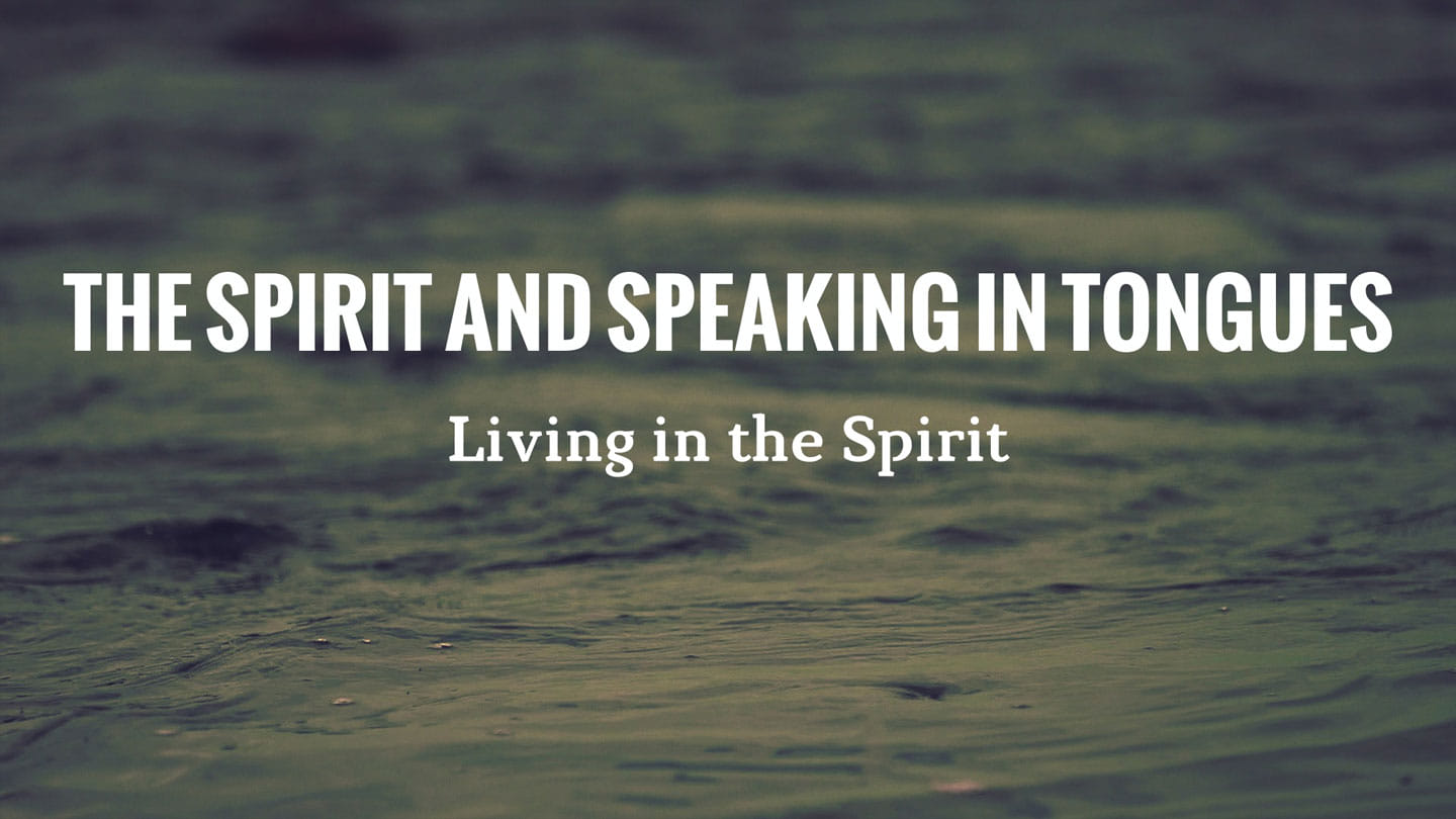 The Spirit and Speaking in Tongues