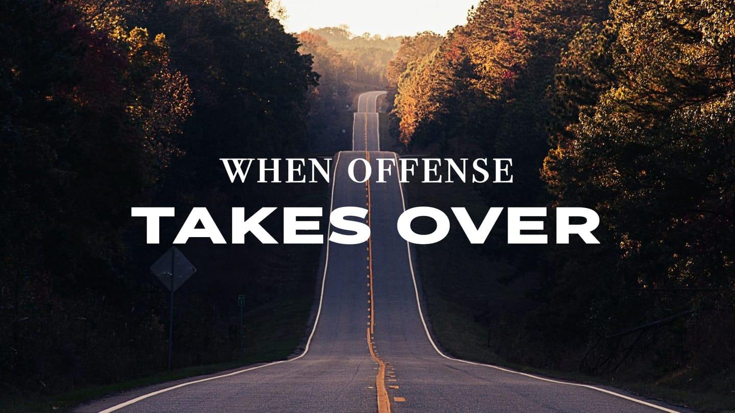 When Offense Takes Over | High Road Relationships, Part 2 | 02-11-2024