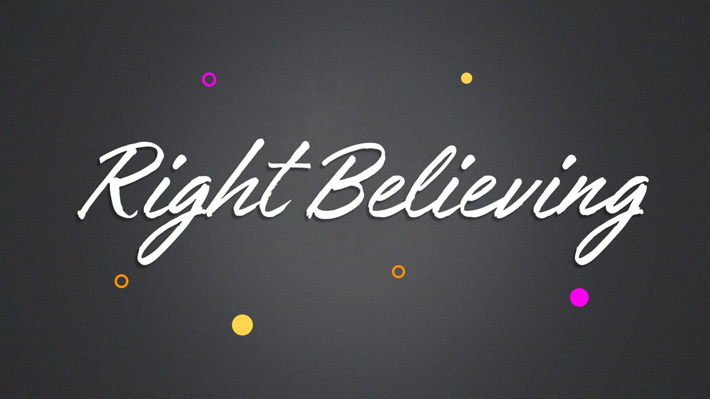 Right Believing | Faith In Action Part 2 | 04-14-2024