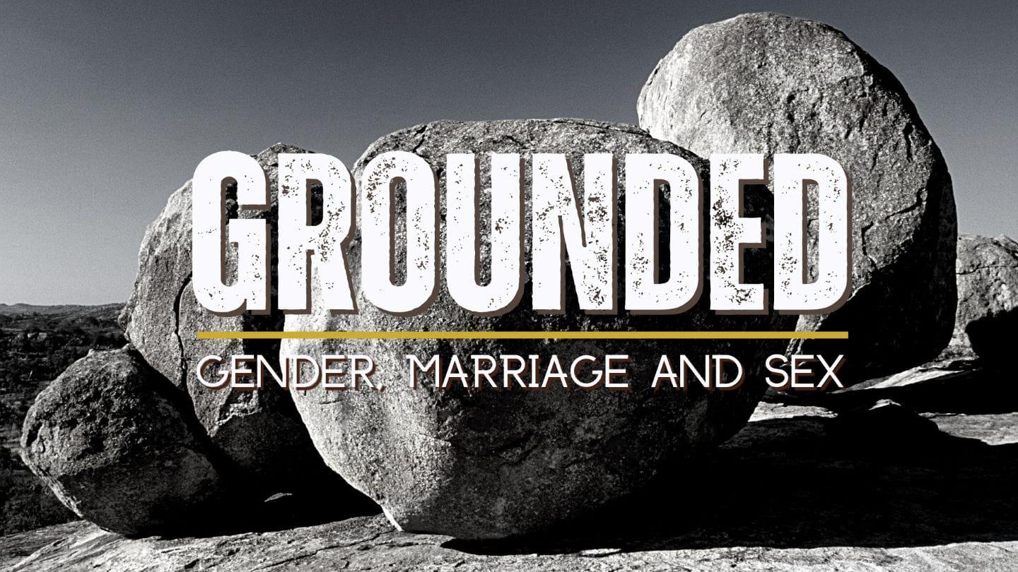 Grounded: Gender, Marriage and Sex