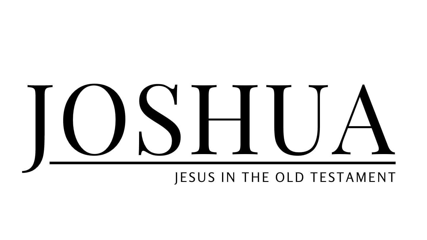 Joshua - Jesus in the Old Testament