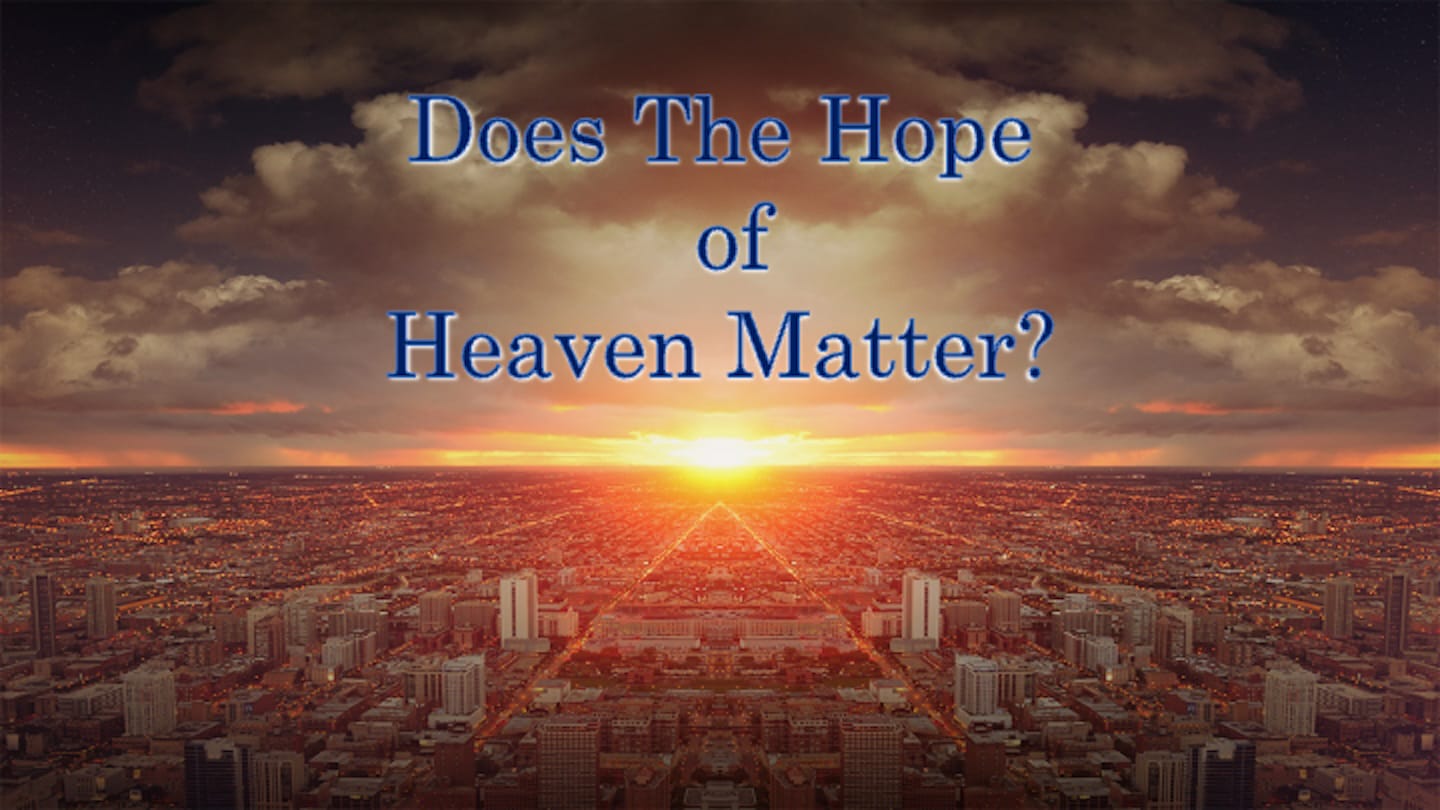 Does The Hope Of Heaven Matter?