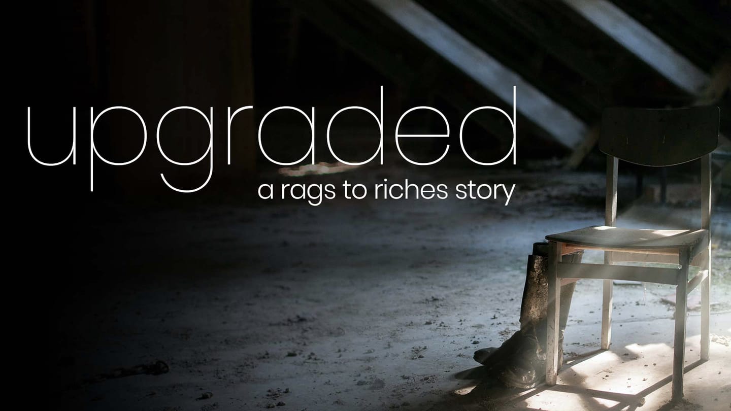 Upgraded: A Rags To Riches Story