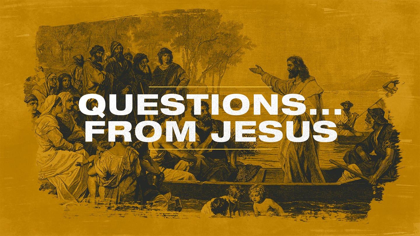 Worship Gathering - Questions from Jesus #2