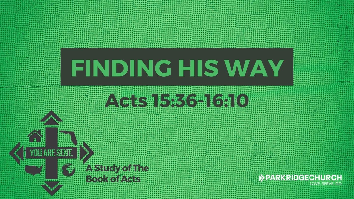 Finding His Way - Acts 15:36-16:10