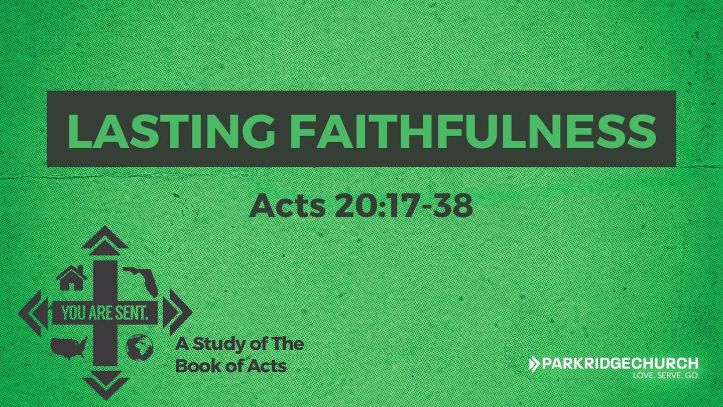 Lasting Faithfulness - Acts 20:17-38
