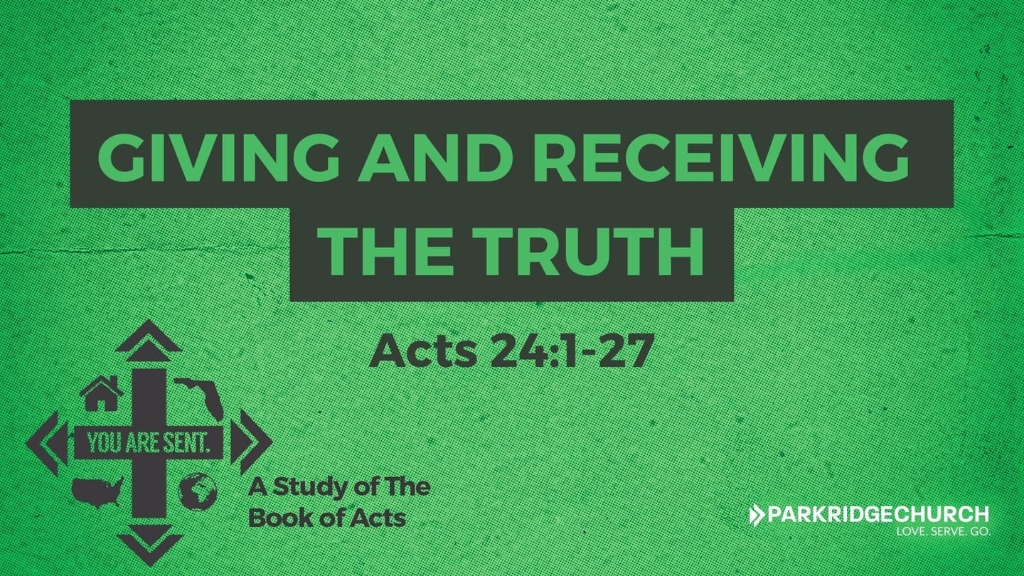 Giving and Receiving the Truth - Acts 24:1-27