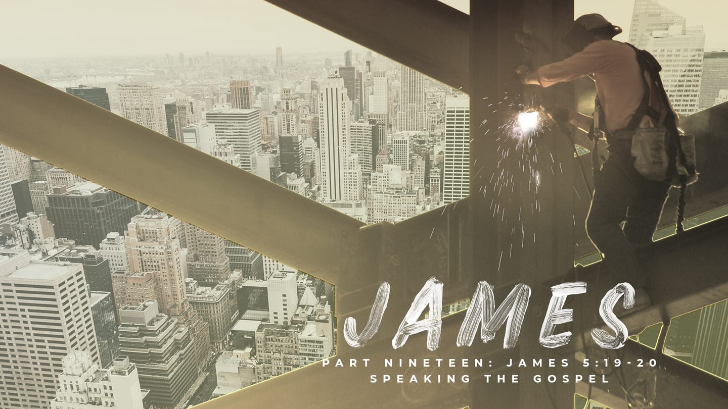 James: Part Nineteen: Speaking the Gospel