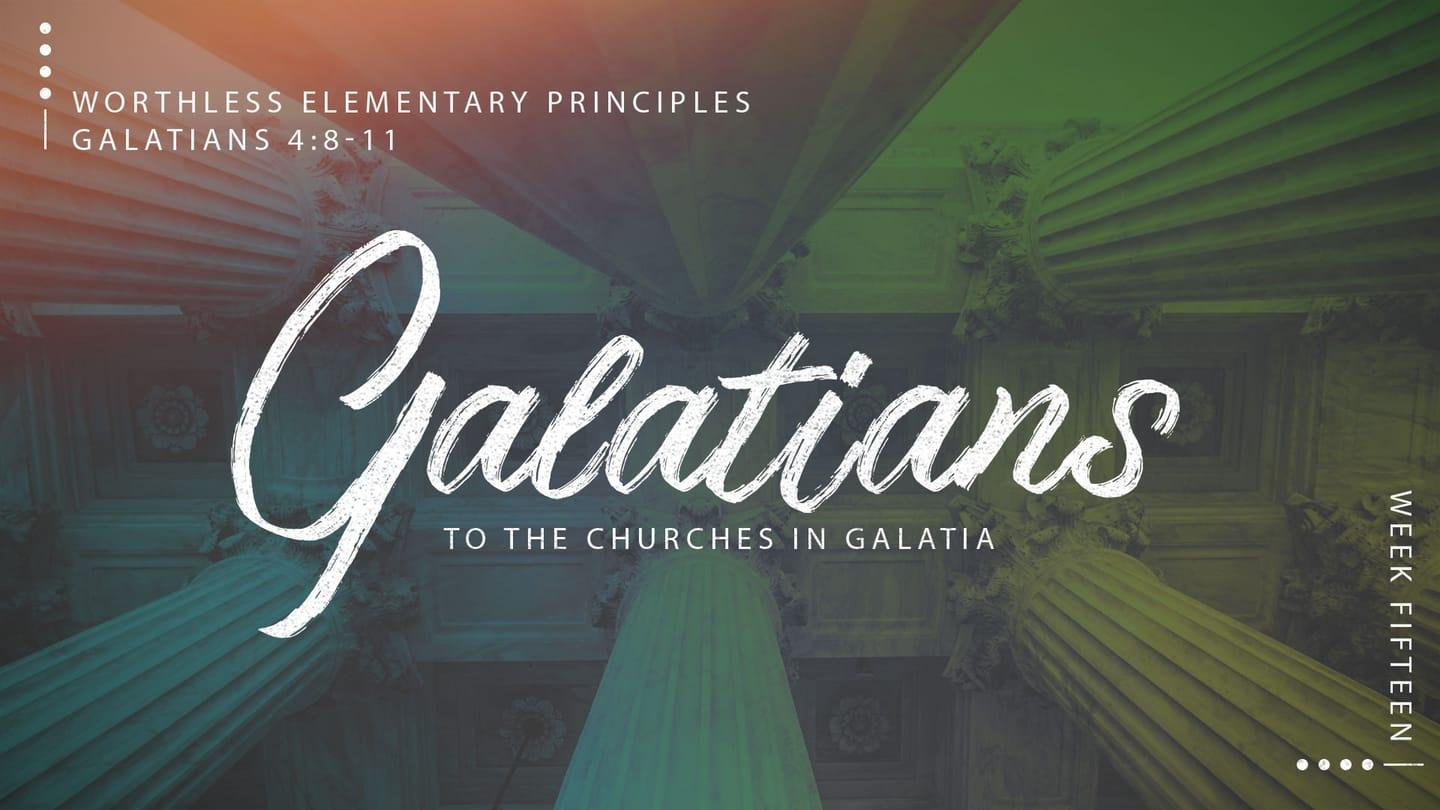 Galatians Week 15: Elementary Principles