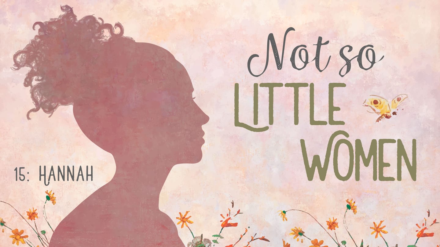 Not So Little Women: Week 15 - Hannah