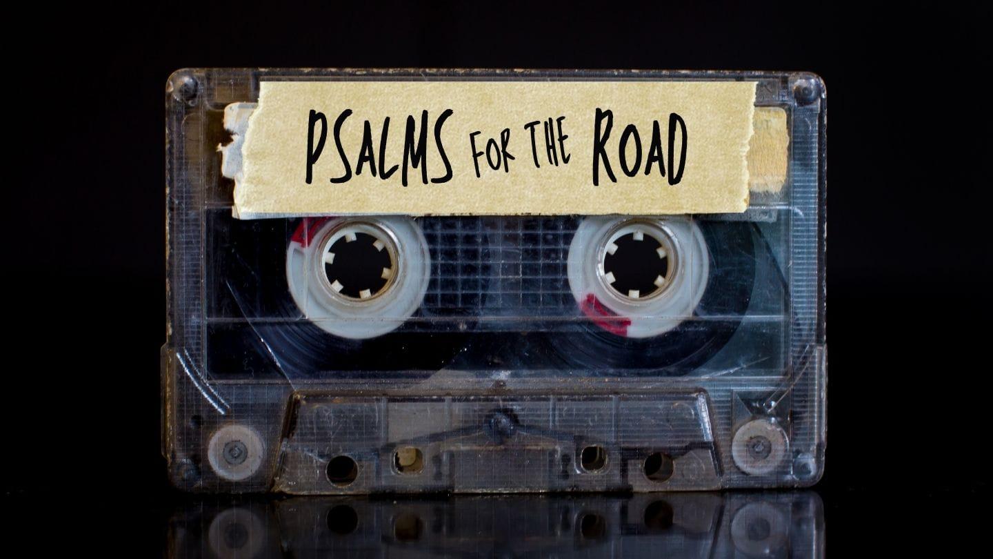 Psalms for the Road | Part Four