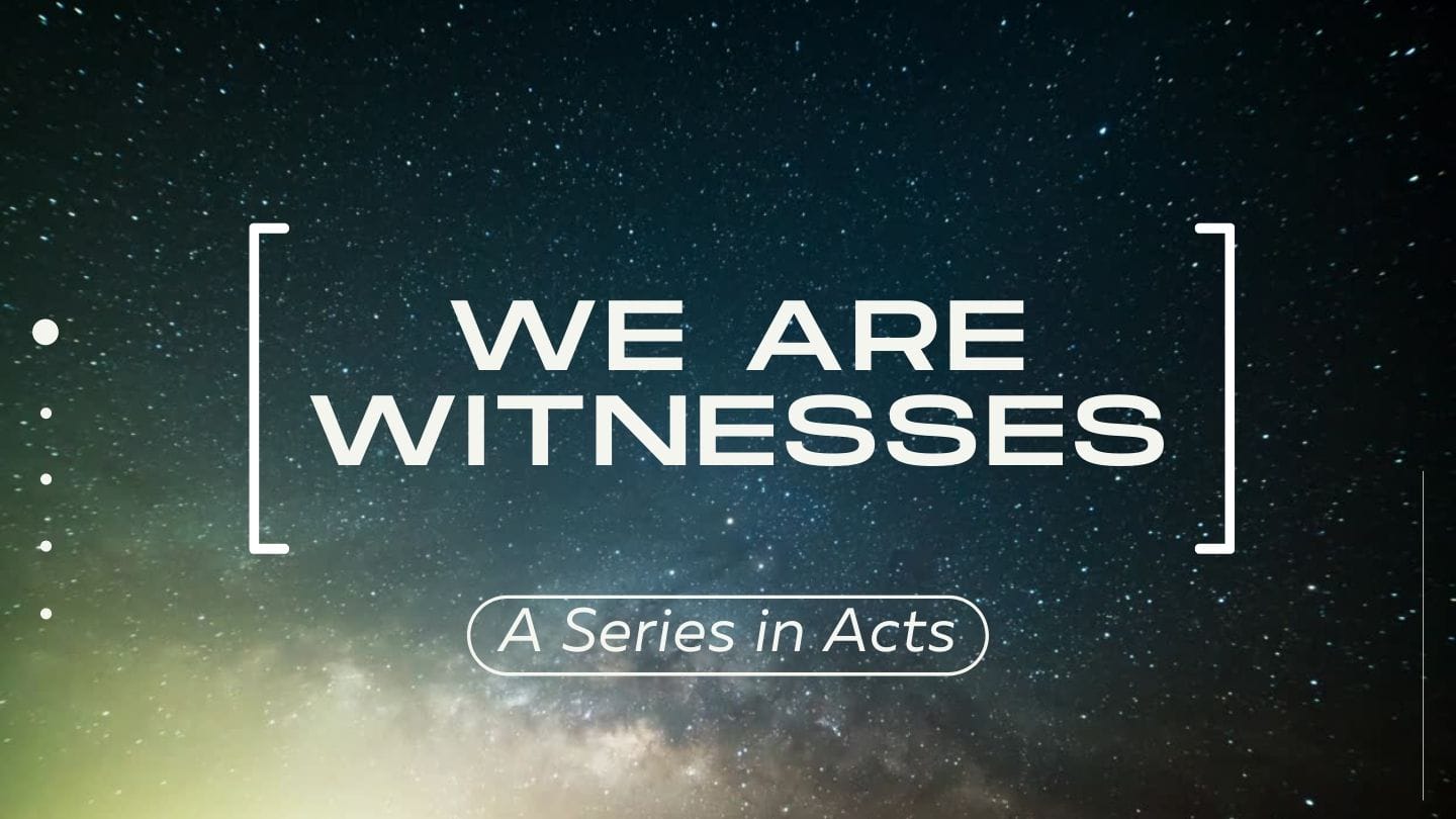 We Are Witnesses: Acts, Part Nine