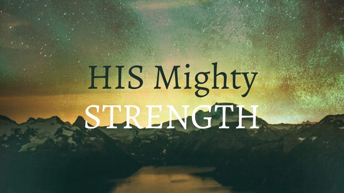 HIS MIGHTY STRENGTH: Aligned