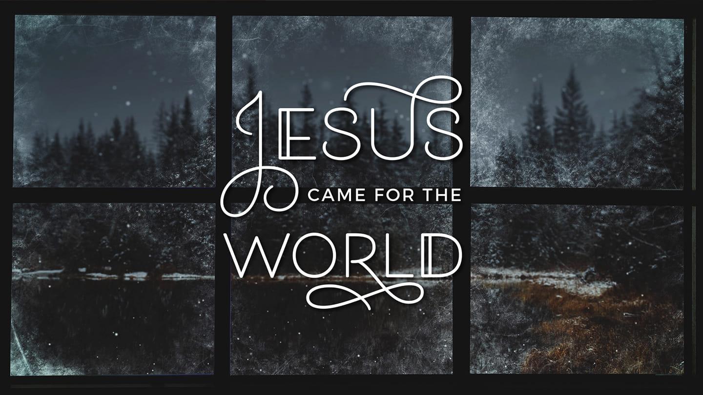 Jesus Came for the World: Out of Darkness | Nov 28, 2021