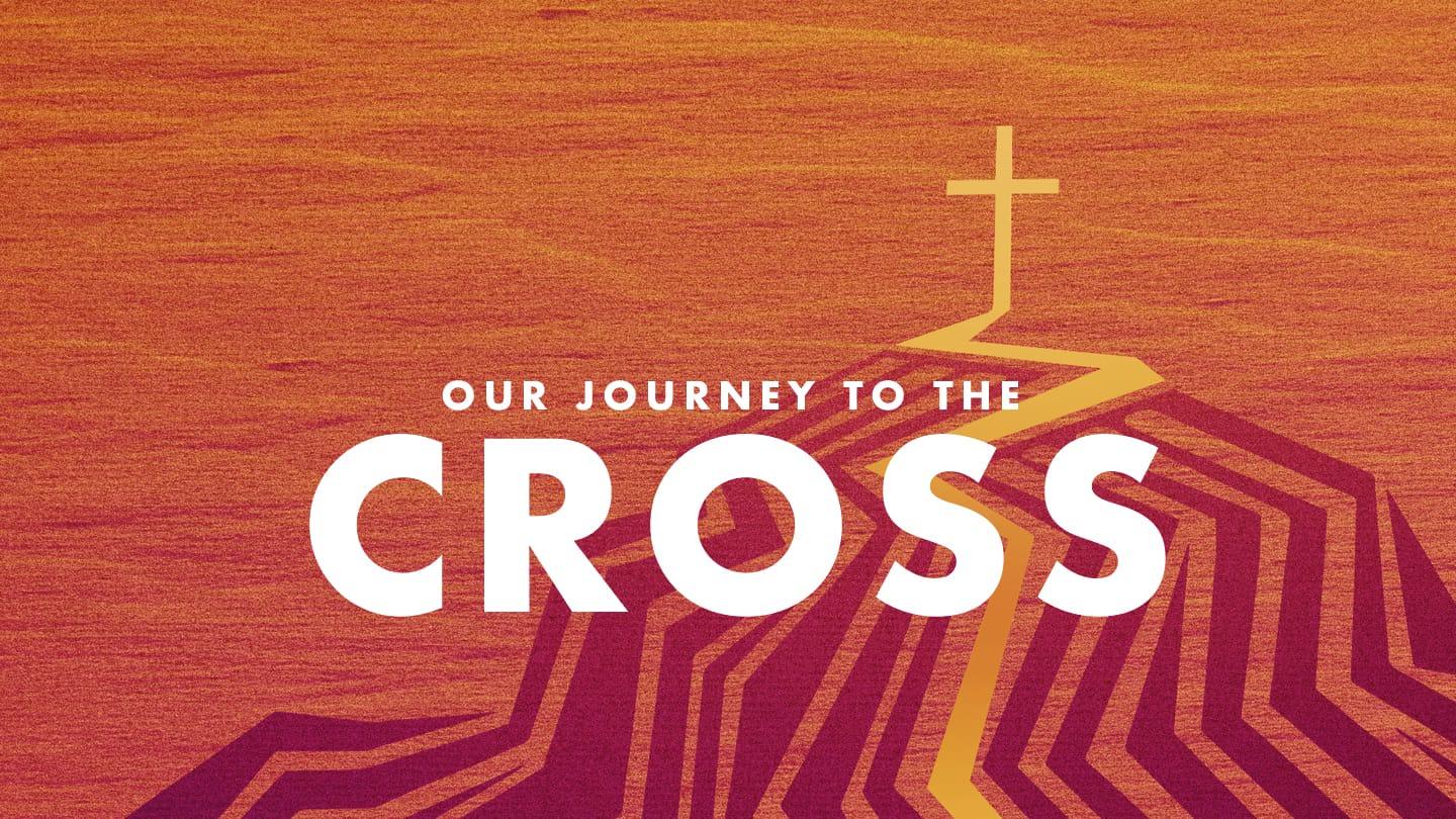 Our Journey to the Cross | The Cross Builds Community