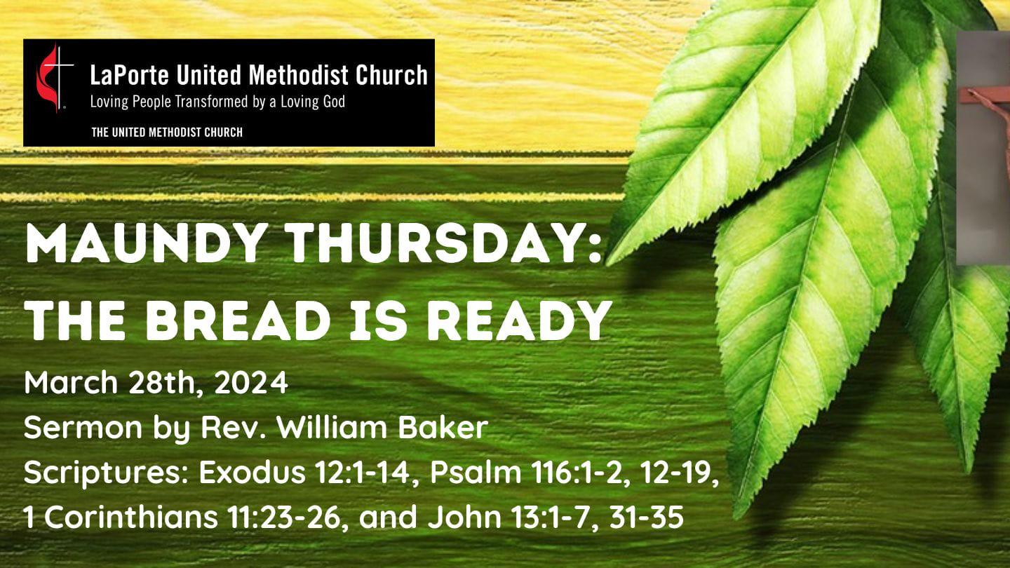 The Bread is Ready - Maundy Thursday Worship Service 03/28/2024