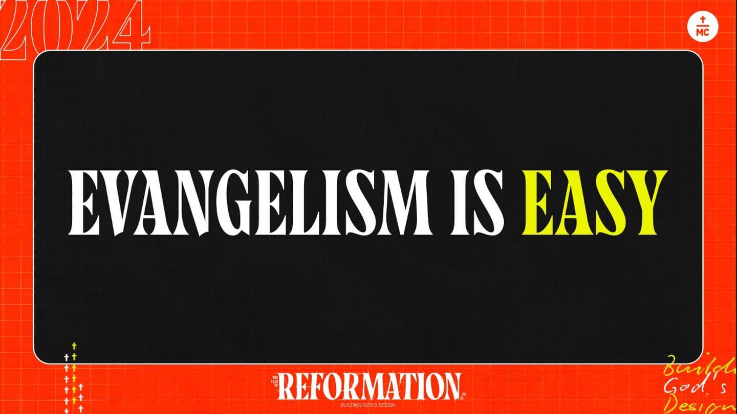 2024 | The Year of Reformation "Evangelism is Easy"