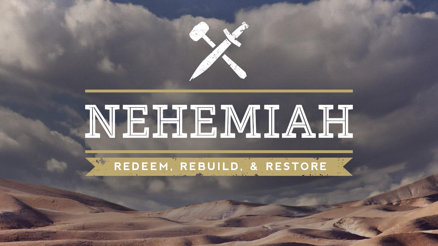 Nehemiah: Redeem, Rebuild, & Restore | Part 3