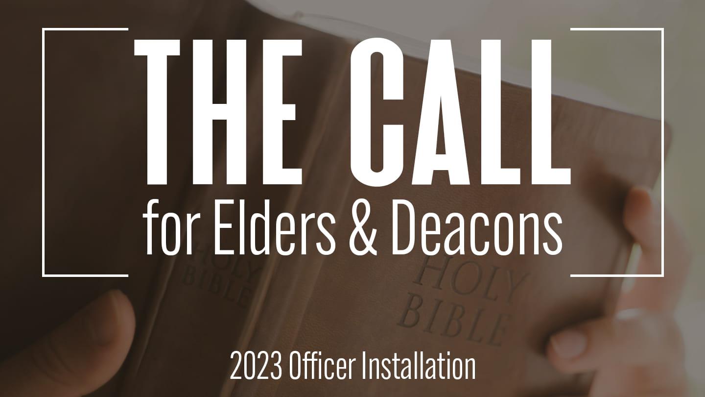 The Call for Elders & Deacons