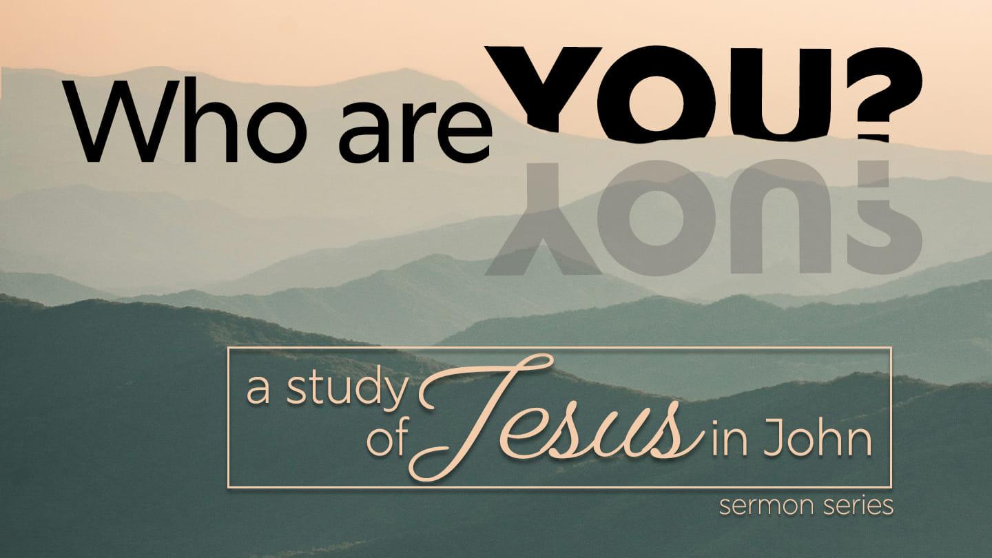 Who are You? A Study of Jesus in John - John 10:11-18
