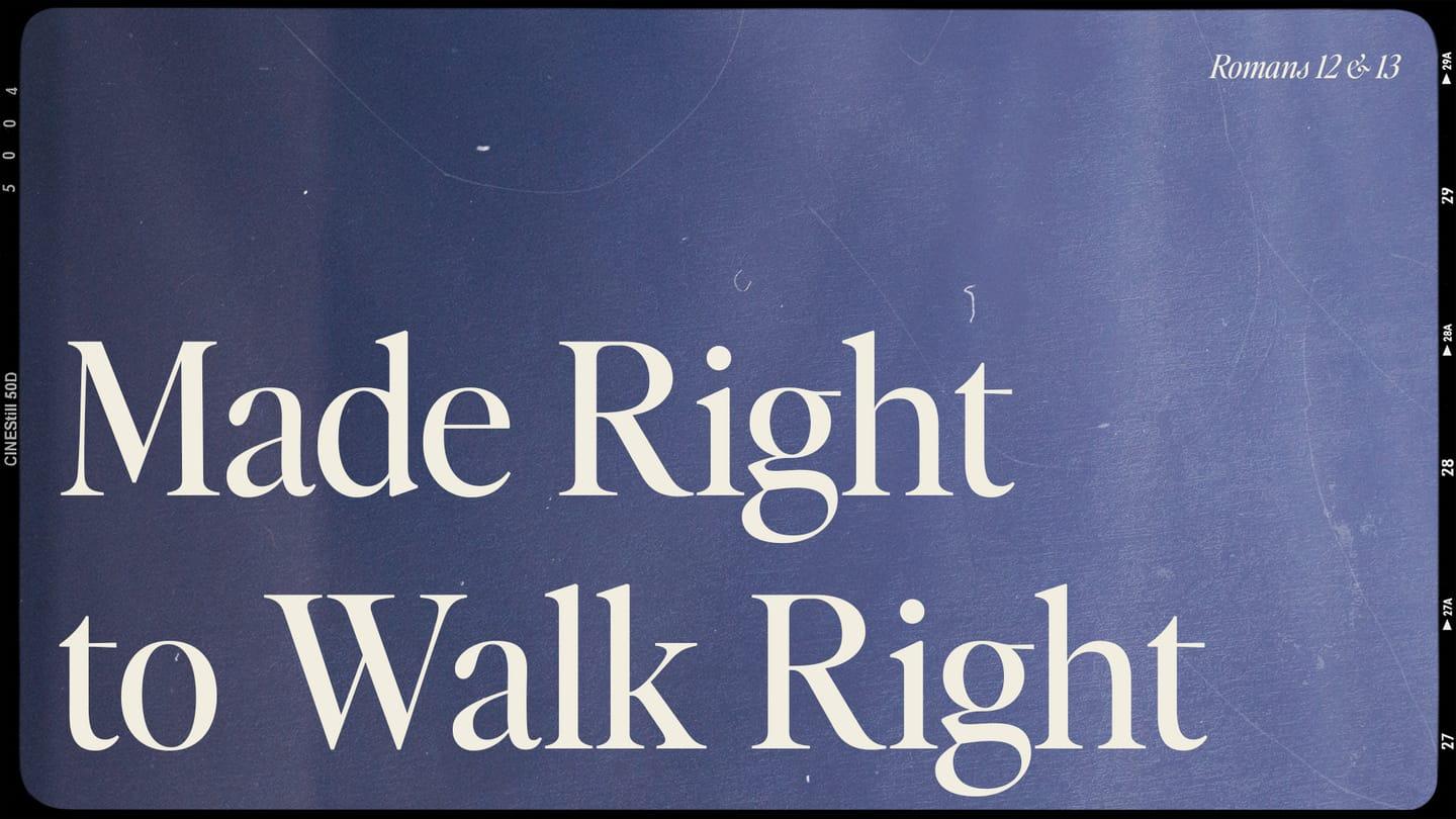 Made Right To Walk Right | When I want You To Change | Romans 14:1-12