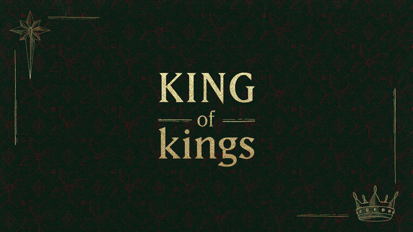 The KING of kings – The Real King – Week 2