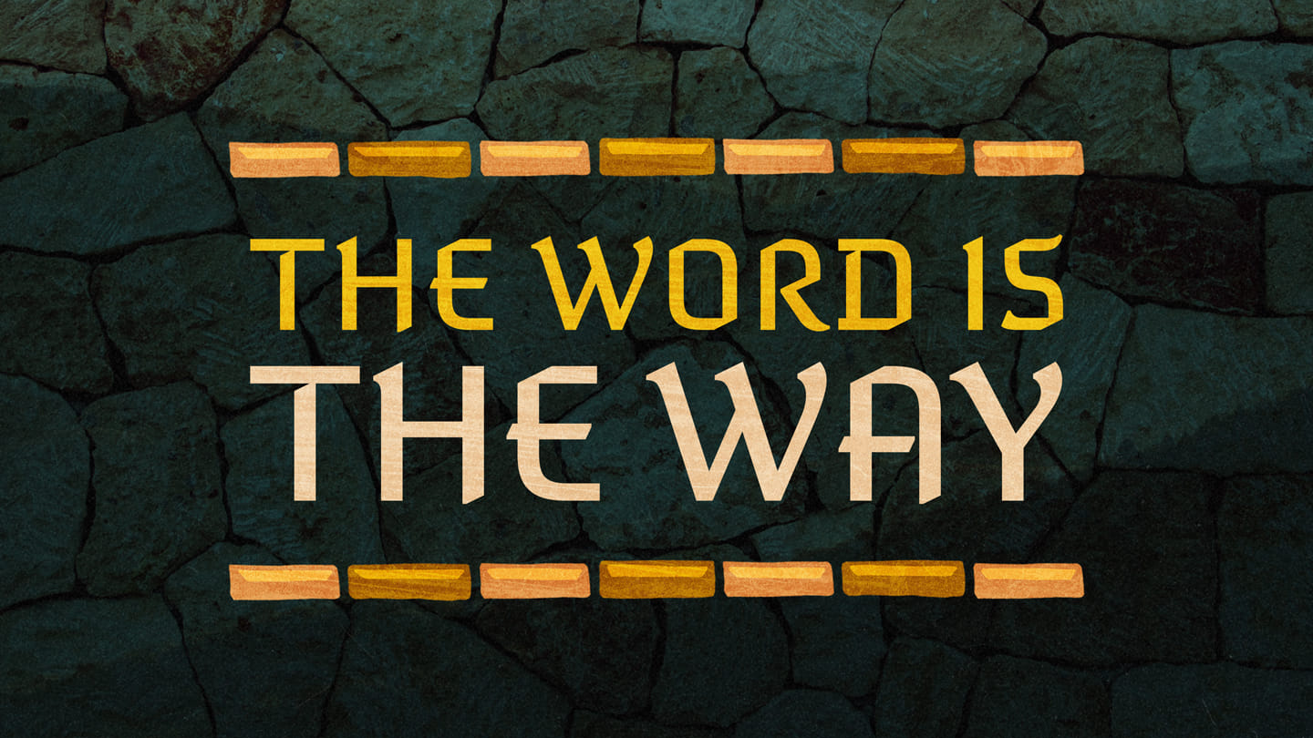 The Word is the Way – The Way – Week 4