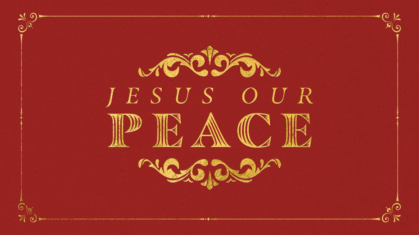 Jesus Our Peace Sermon — O Come All Ye Faithful — Week 1