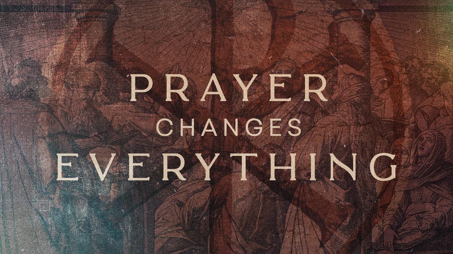 Prayer Changes Everything Sermon — Reset — Week 3