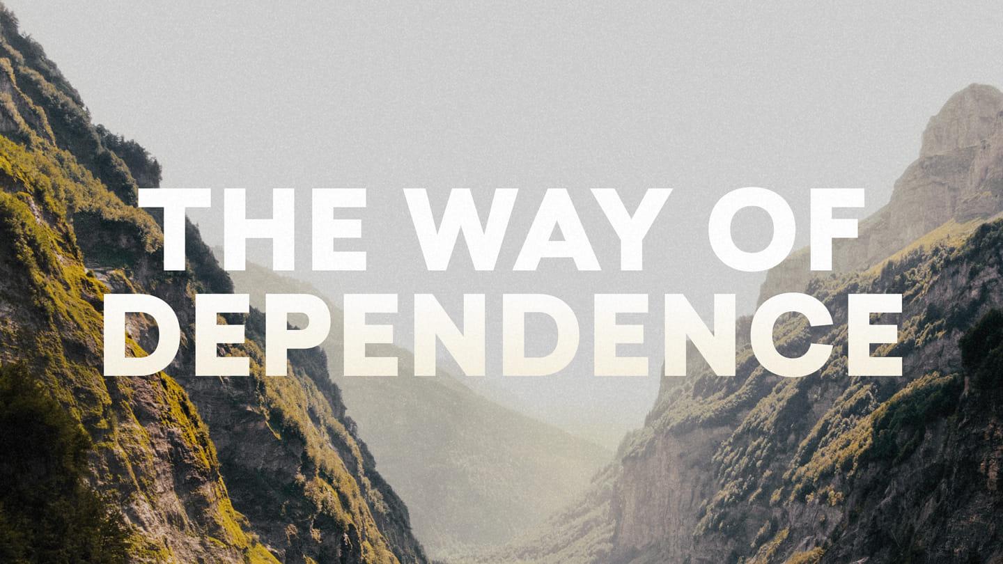 The Way of Dependence (Matthew 6&7) – Week 7