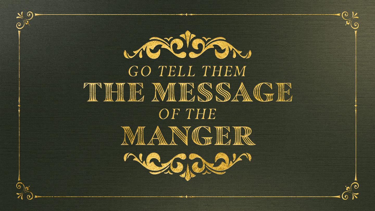 Go Tell Them the Message of the Manger