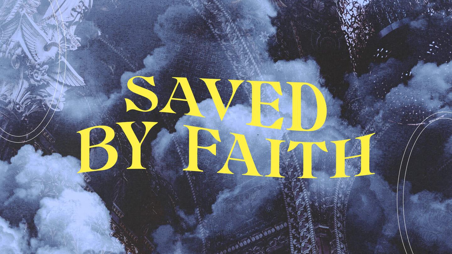 Saved By Faith | By Faith Week 2