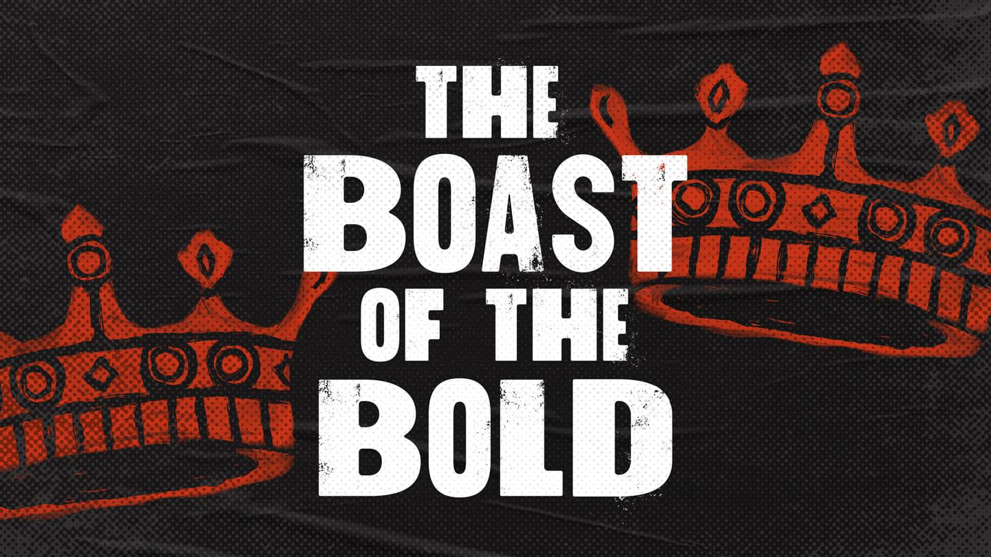 The Boast of the Bold | Bold in Babylon Week 4