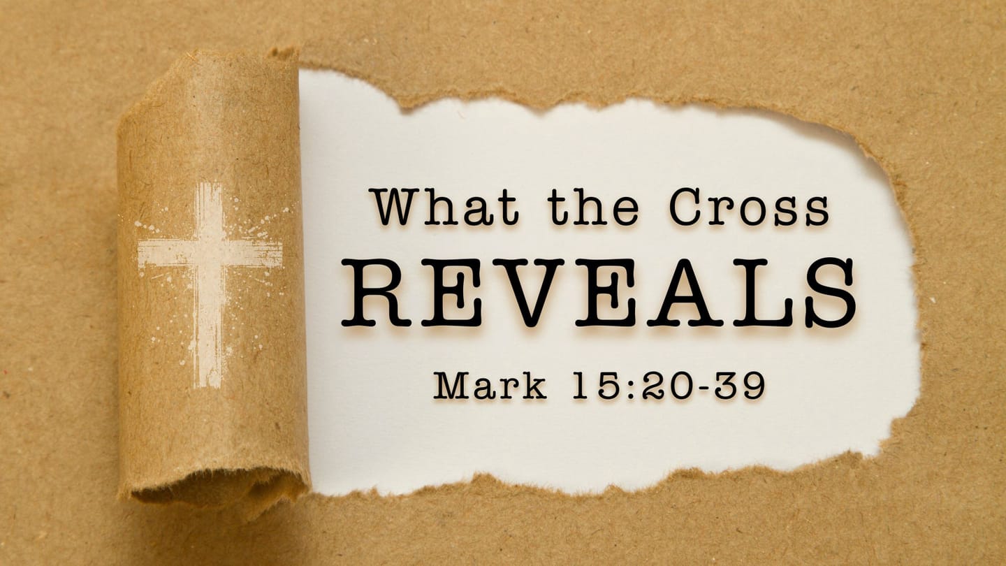What the Cross Reveals (Mark 15)