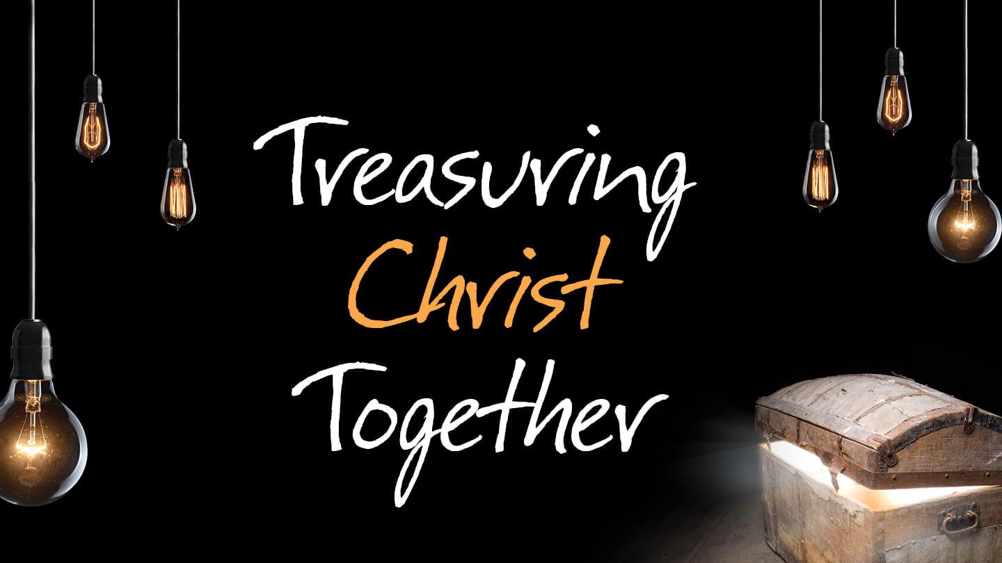 2020-02-02 • Treasuring Christ Together - Treasuring Christ at His Table