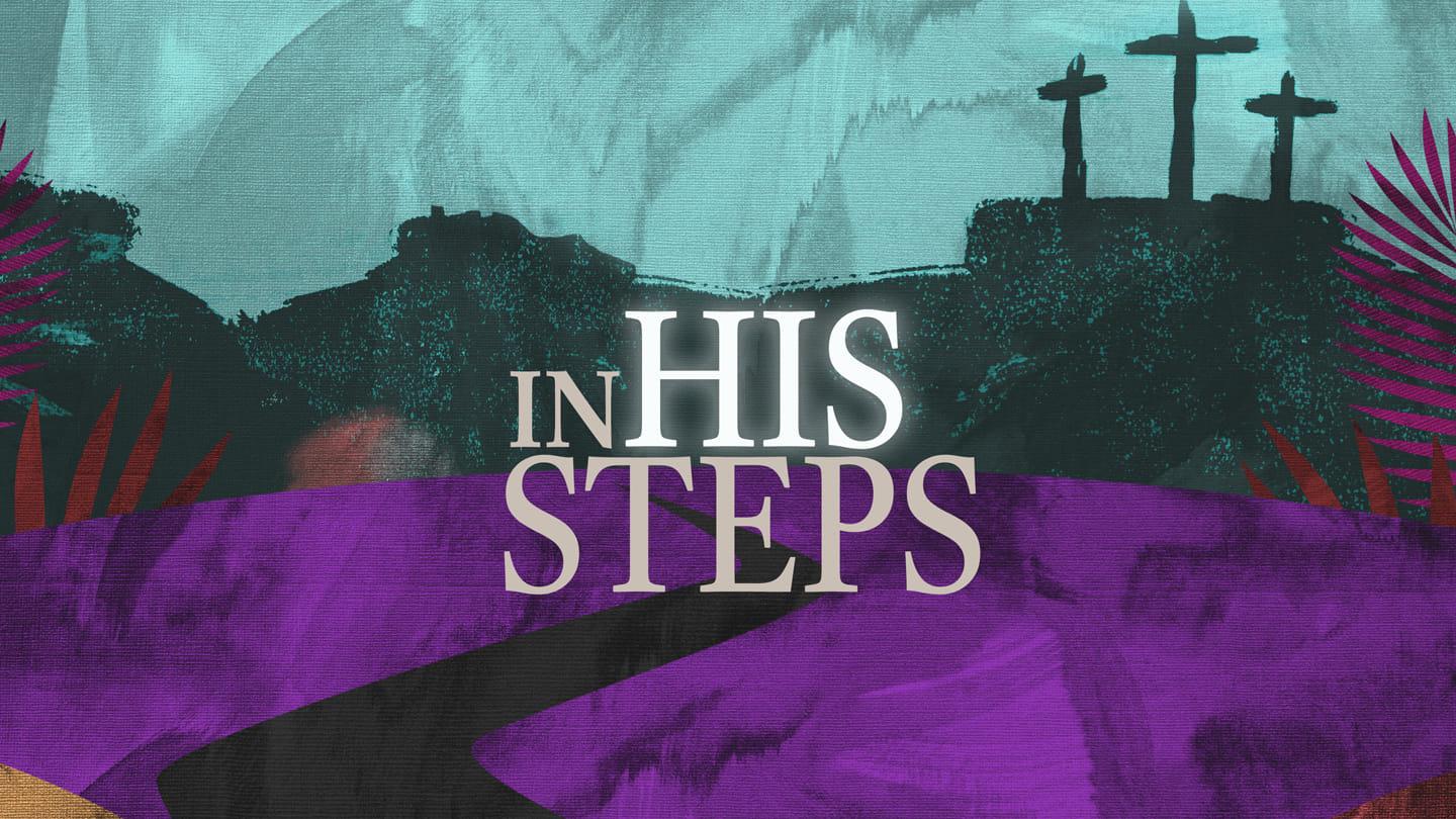 March 24 | In His Steps - Golgotha Sacrifice