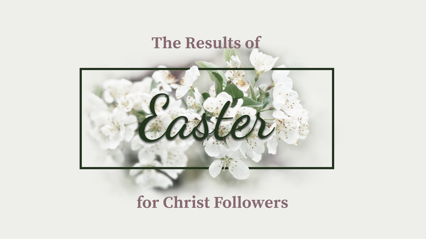 The Results of Easter for Christ Followers