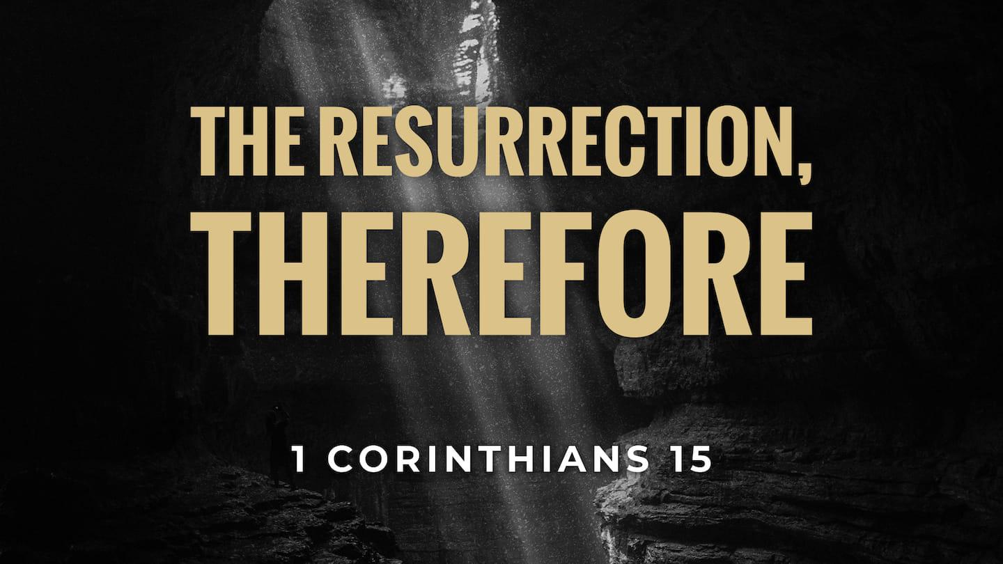 The Resurrection, Therefore